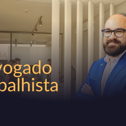 Advogado Trabalhista: A Importância de Contar com Especialistas em Direito do Trabalho